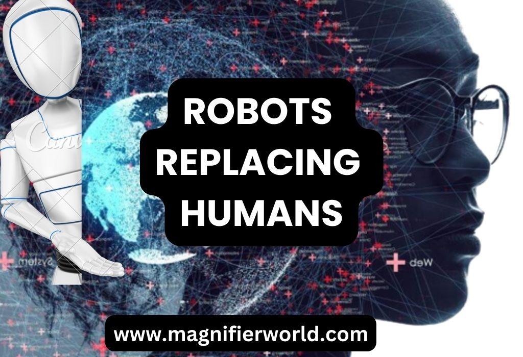 Can Robots Replacing Humans?The Rise Of Artificial Intelligence.