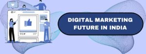 digital marketing future in India.