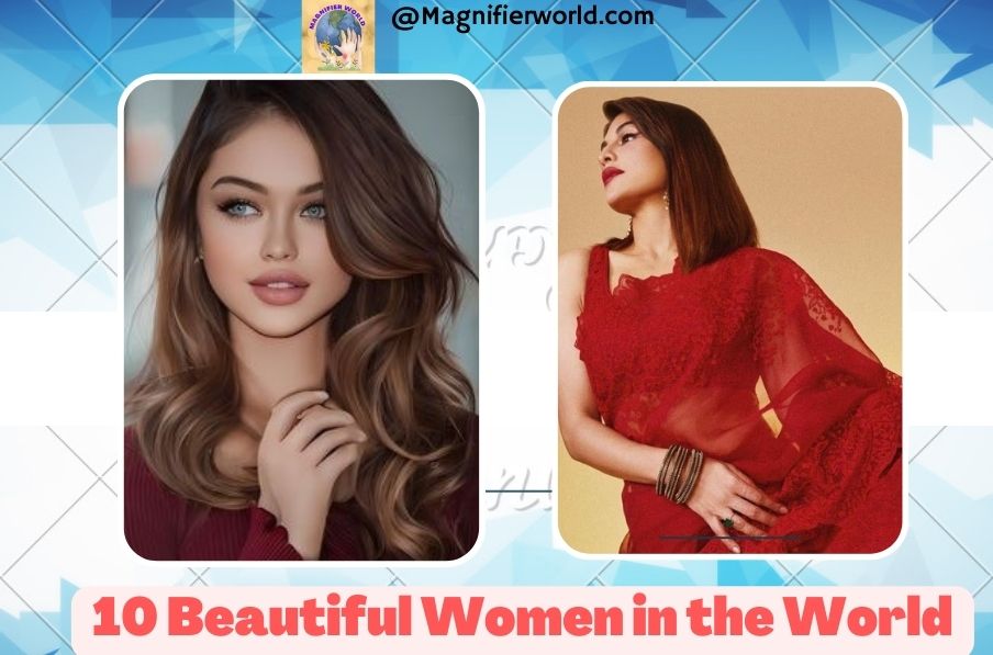 A Look at the Most top 10 Beautiful Women in the World