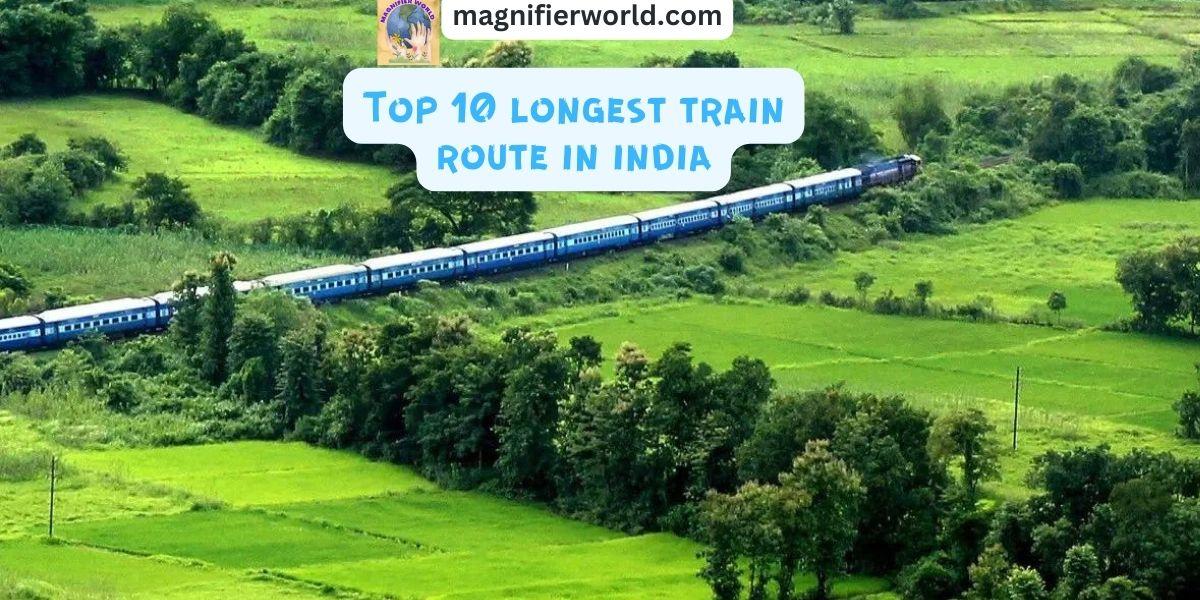 top 10 longest train routes in India.