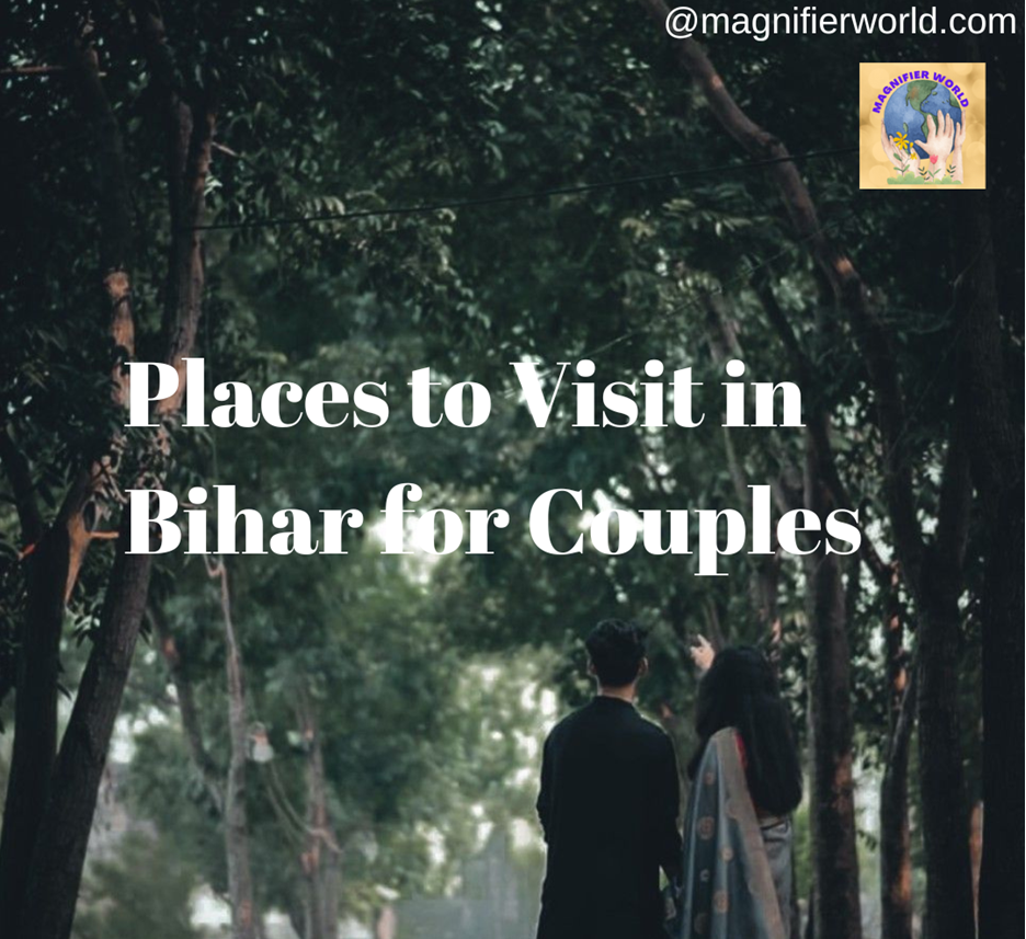 Places to Visit in Bihar for Couples and things to do in Bihar