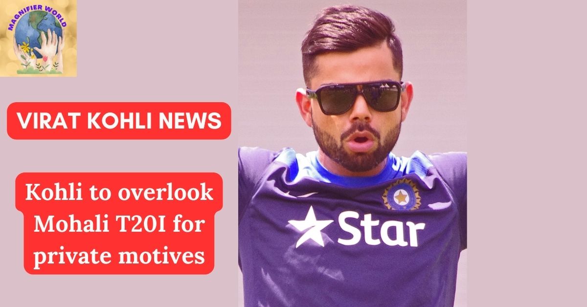 Virat Kohli News Kohli to overlook Mohali T20I for private motives