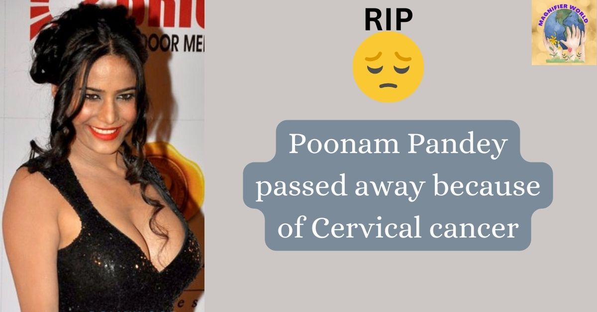 Poonam Pandey passed away because of Cervical cancer