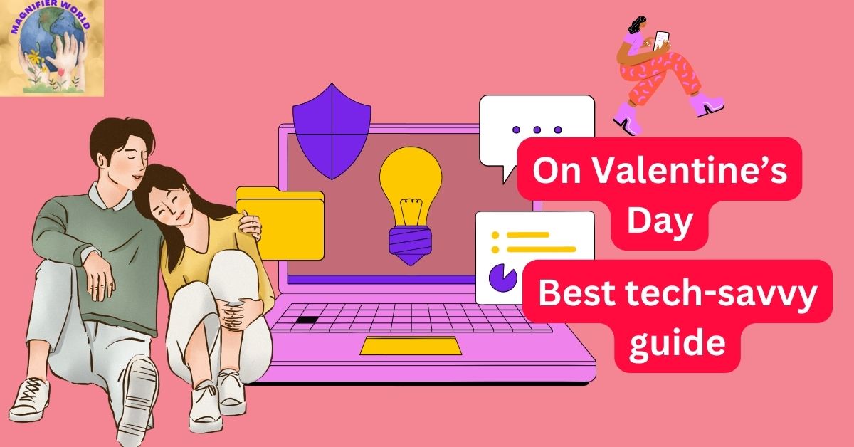 Best tech-savvy guide for Valentine’s Day 