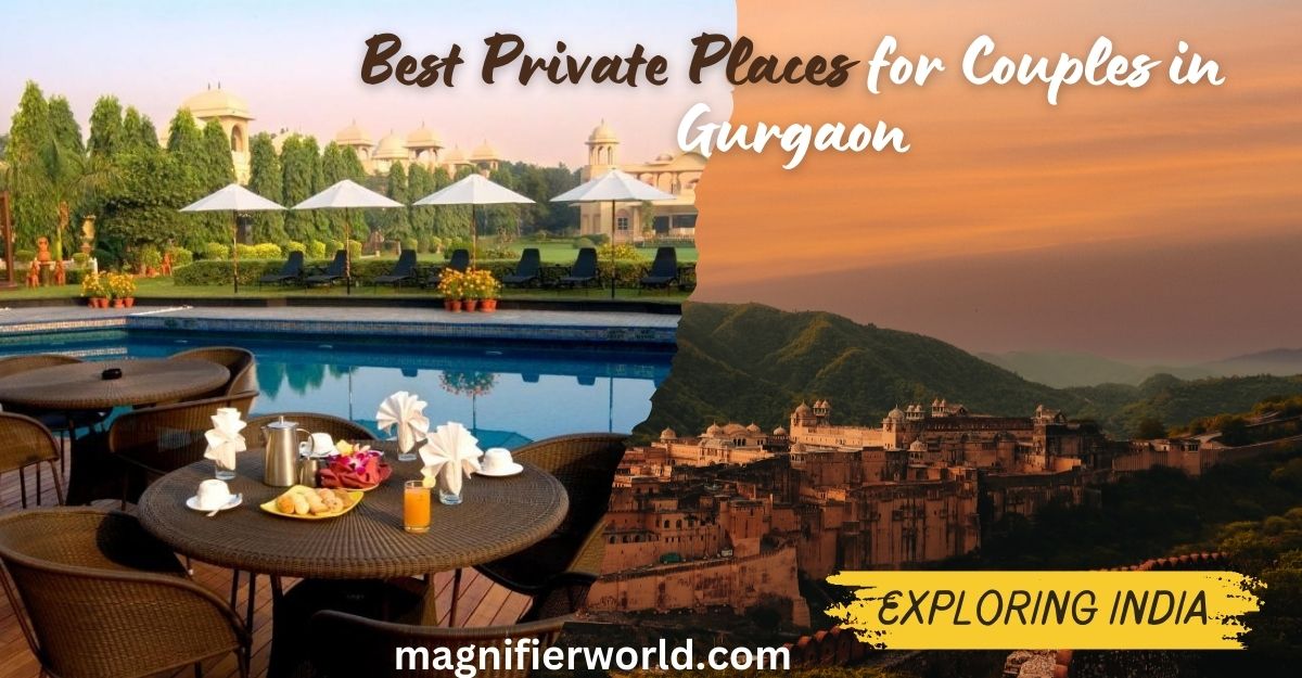 Exploring Romantic Seclusion: Best Private Places for Couples in Gurgaon