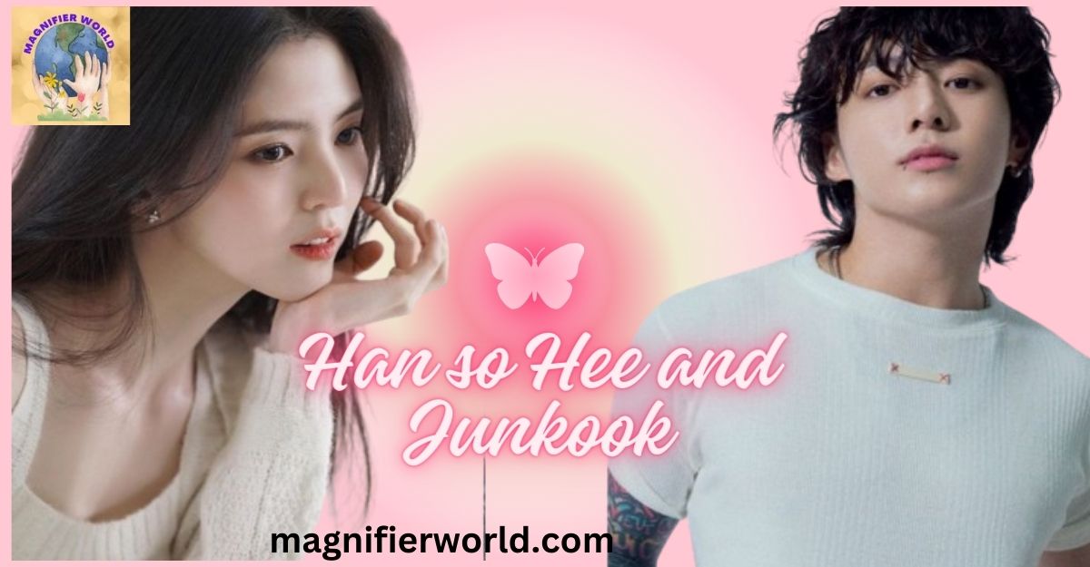 Han so Hee and Junkook: Let’s Explore who they are