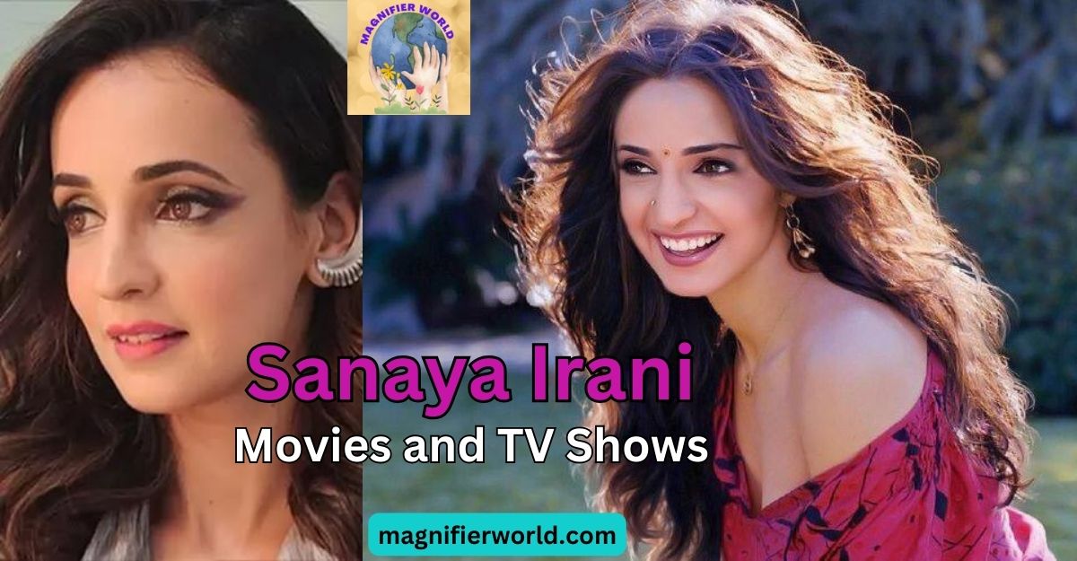 Sanaya Irani: A Journey Through Movies and TV Shows