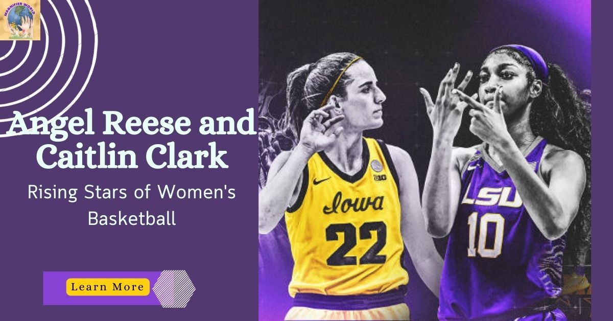 Angel Reese and Caitlin Clark: Rising Stars of Women’s Basketball