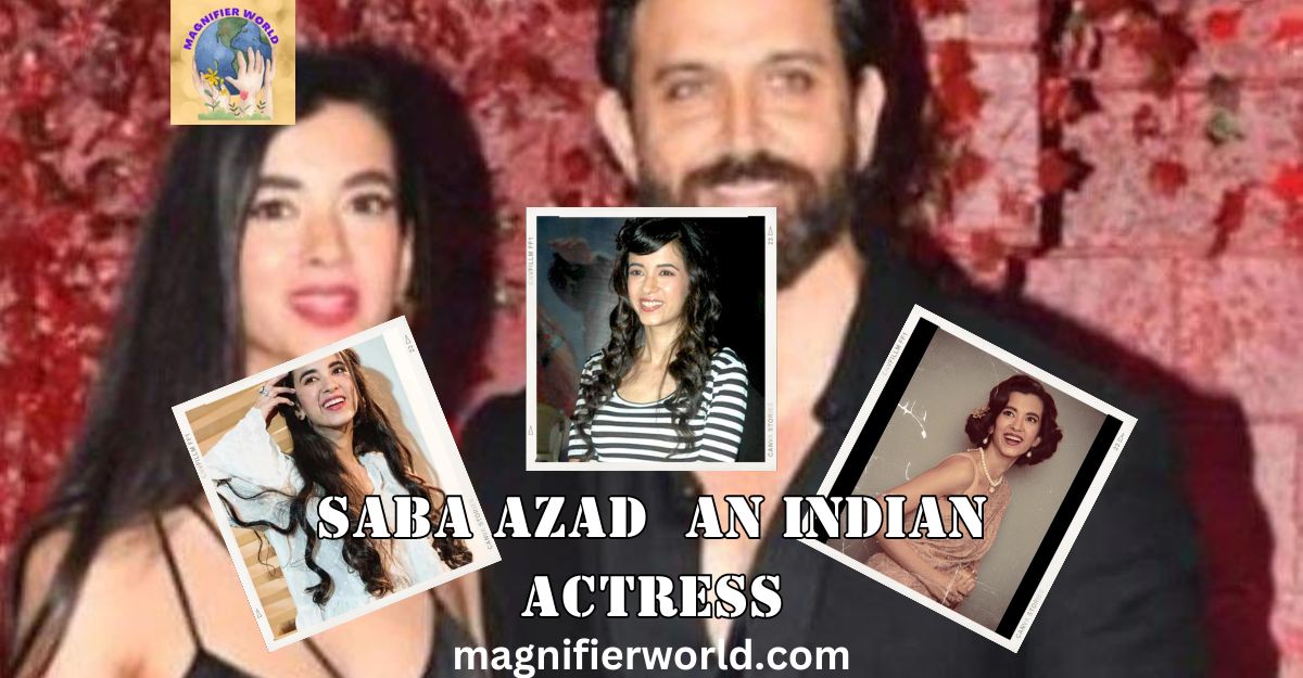 Saba Azad : An Indian actress | Magnifier World