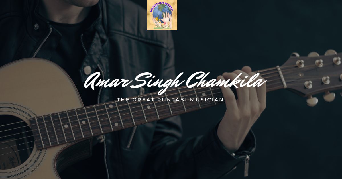 The great Punjabi musician: Amar Singh Chamkila