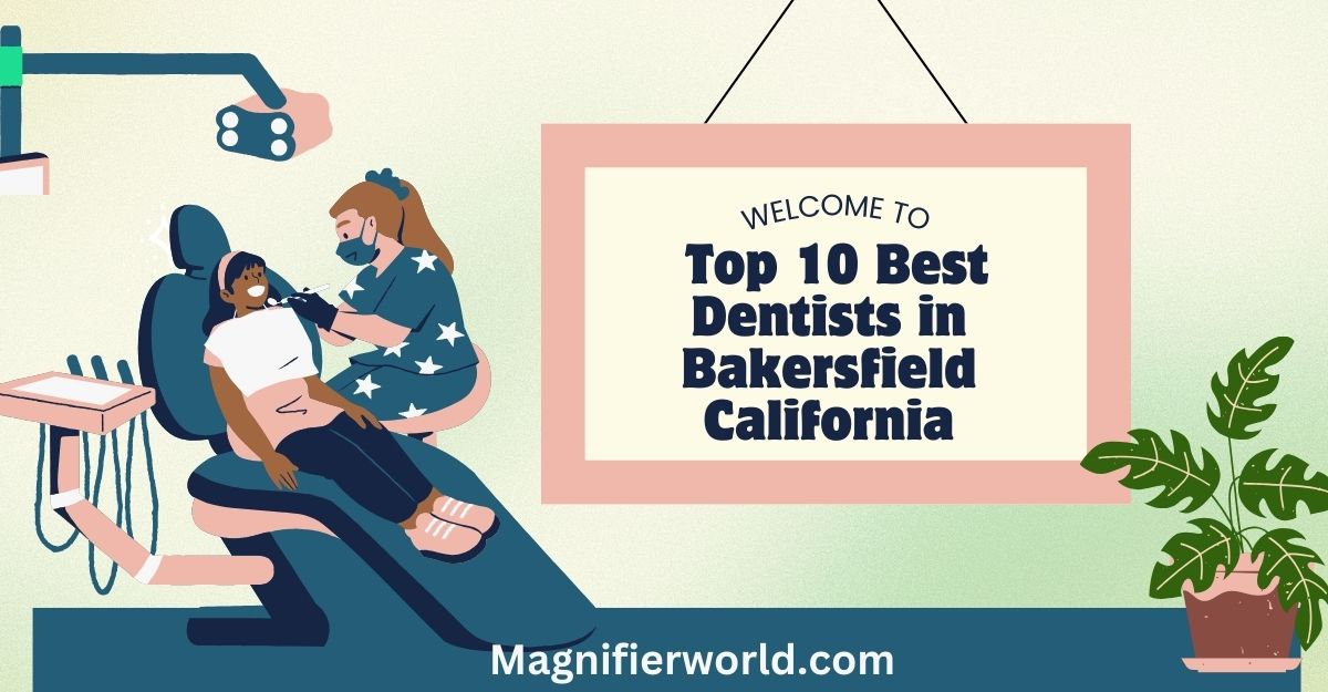 Exploring the top 10 best dentists in Bakersfield California