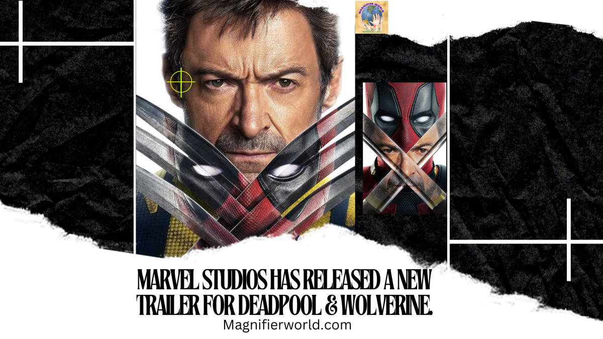 Marvel Studios Has Just Released New Deadpool & Wolverine Trailer: What You Need to Know