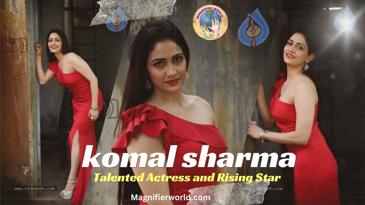 Komal Sharma: Talented Actress and Rising Star