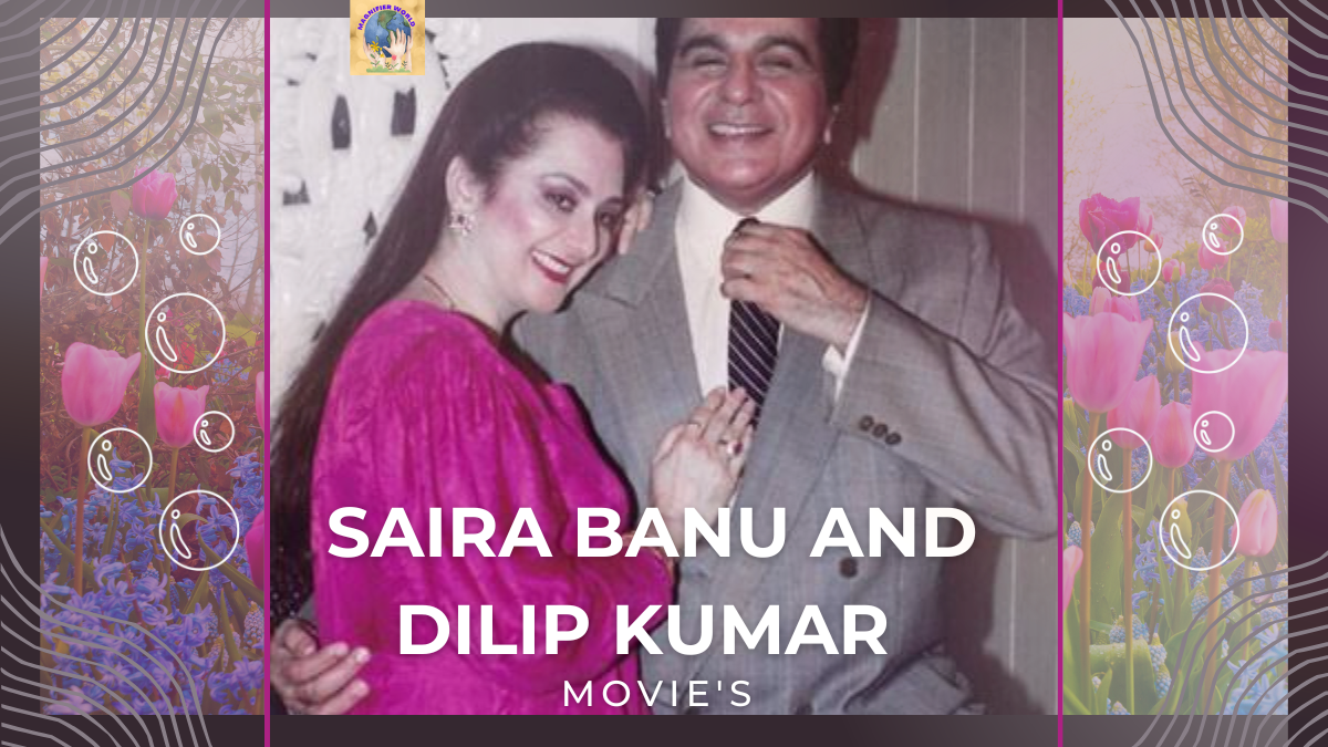 The Timeless Magic and Movies of Saira Banu and Dilip Kumar