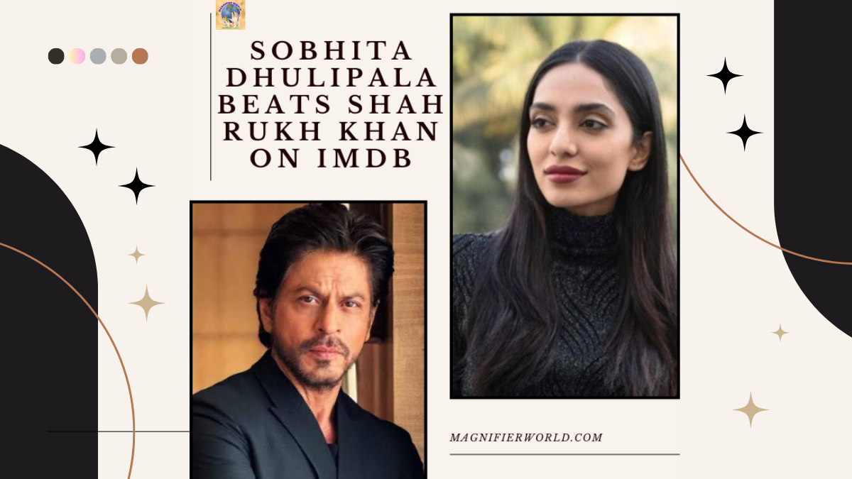 Sobhita Dhulipala Beats Shah Rukh Khan on IMDb: A Remarkable Achievement