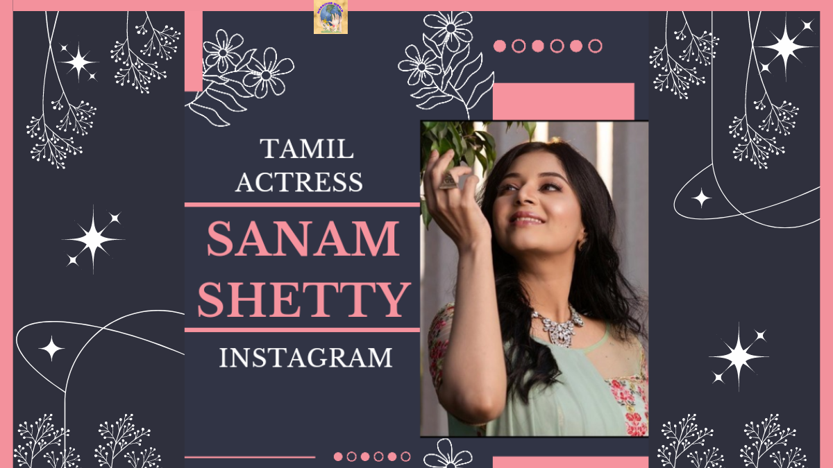 Exploring Tamil Actress Sanam Shetty Instagram Influence and Impact