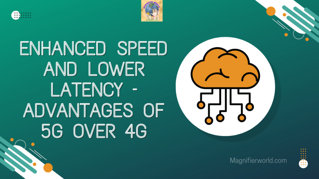 Enhanced Speed and Lower Latency – Advantages of 5G over 4G_20240918_211350_0000