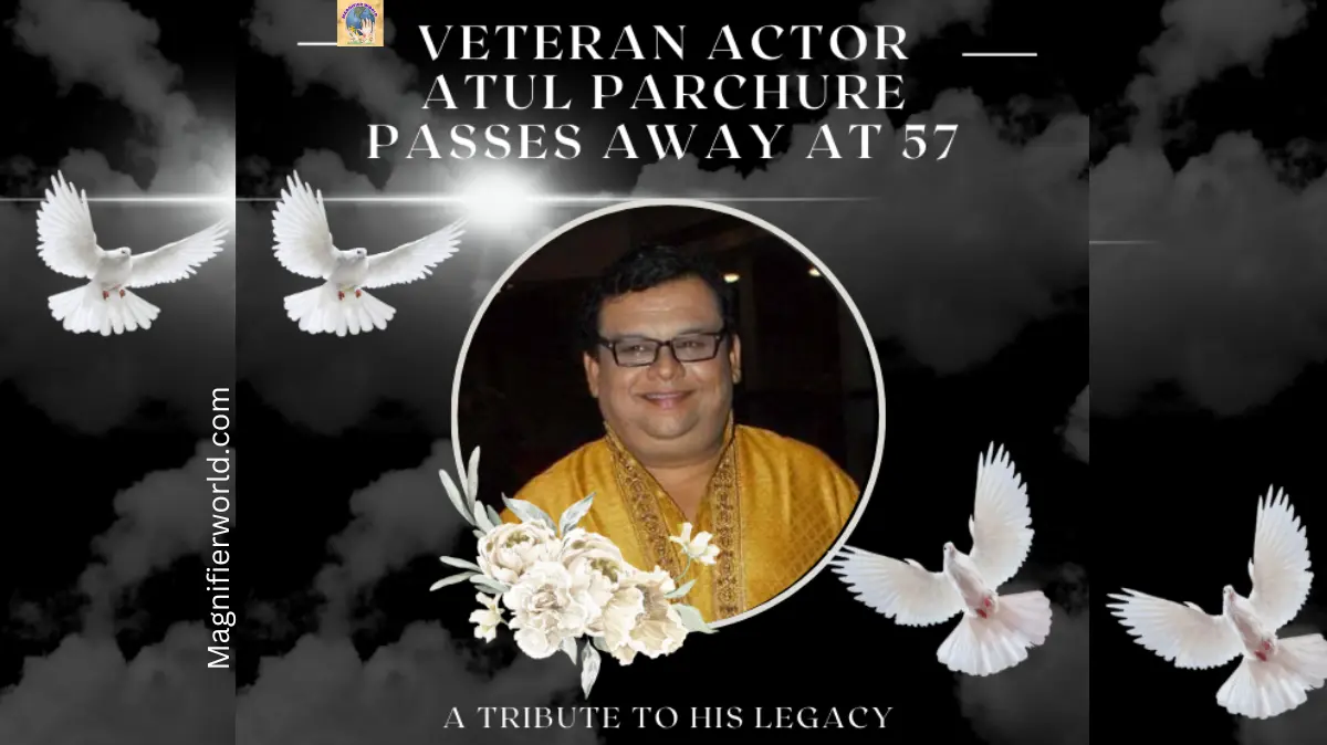 Veteran Actor Atul Parchure Passes Away at 57: A Tribute to His Legacy