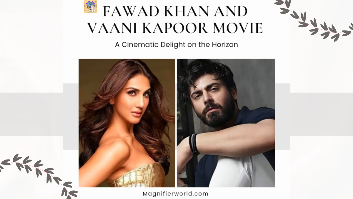 Fawad Khan and Vaani Kapoor Movie: A Cinematic Delight on the Horizon