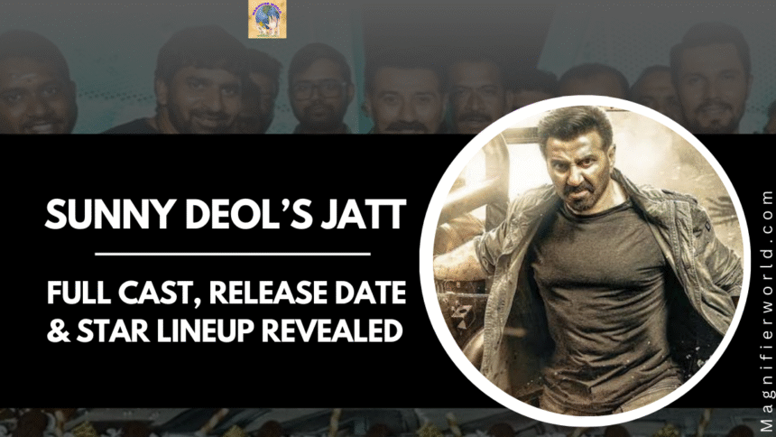 Sunny Deol’s Jatt Movie Cast, Release Date & Full Star List Revealed!
